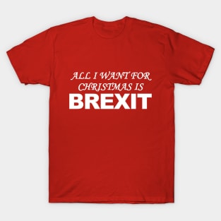 All I Want for Christmas is Brexit T-Shirt